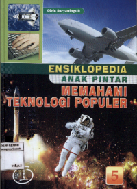 Image of Ensiklopedia Anak Pintar Memahami Teknologi Populer jilid 5