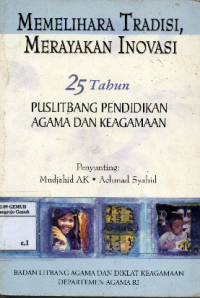 Image of Memelihara Tradisi, Merayakan Inovasi Dua Puluh lima Tahun Puslitbang pendididkan Agama dan Keagamaan